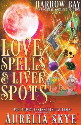 Love Spells & Liver Spots by Skye, Aurelia