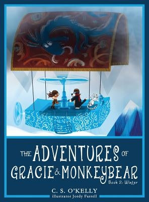 The Adventures of Gracie & MonkeyBear: Book 2: Winter by O'Kelly, C. S.