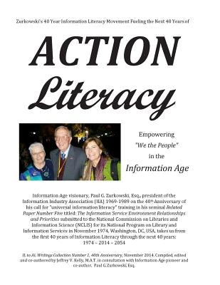 Zurkowski's 40 Year Information Literacy Movement Fueling the Next 40 Years of Action Literacy: Empowering "We the People" in the Information Age by Zurkowski Esq, Paul G.