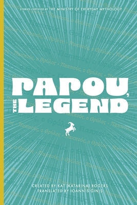 Papou, The Legend (Paperback, English/Greek): Tall Tales from a Greek Grandfather - Bilingual Greek-English Picture Book by Rogers, Kat