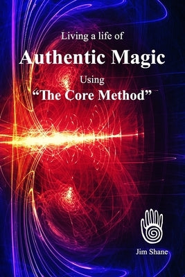Living a life of Authentic Magic: Using "The Core Method" by King, Andrea