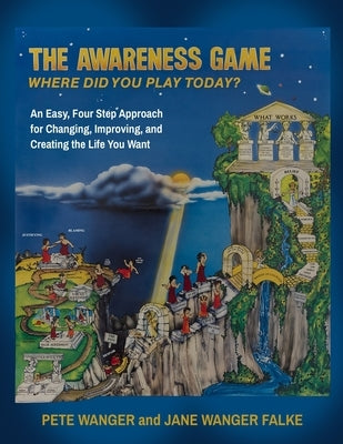 The Awareness Game: An Easy, Four Step Approach for Changing, Improving, and Creating the Life You Want by Falke, Jane Wanger