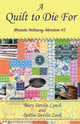 A Quilt to Die For: Miranda Hathaway Adventure #5 by Zook, Debbie Devlin