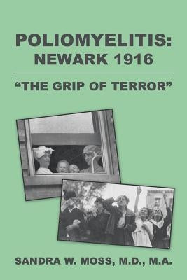Poliomyelitis: Newark 1916: "The Grip of Terror" by Moss, M. a.