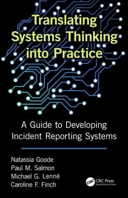 Translating Systems Thinking into Practice: A Guide to Developing Incident Reporting Systems by Goode, Natassia