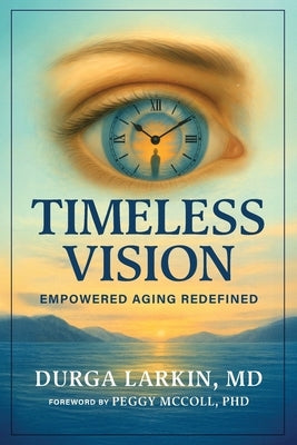 Timeless Vision: Empowered Aging Redefined by McColl, Peggy