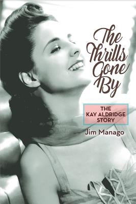 The Thrills Gone by - The Kay Aldridge Story by Manago, Jim