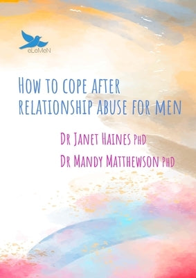 How to cope after relationship abuse for men by Haines, Janet