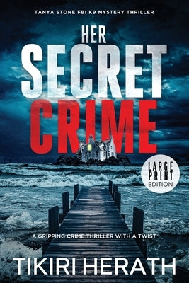 Her Secret Crime: LARGE PRINT EDITION: A gripping crime thriller with a twist by Herath, Tikiri
