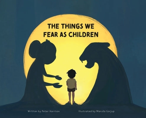 The Things We Fear as Children by Harrison, Peter