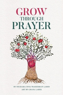 GROW Through Prayer by Laber, Nechama Dina Wasserman