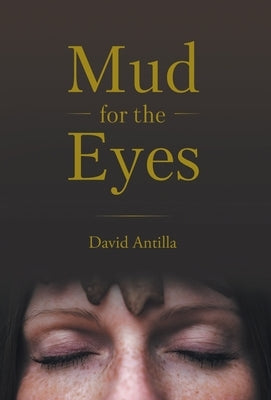 Mud for the Eyes by Antilla, David