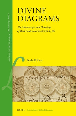 Divine Diagrams: The Manuscripts and Drawings of Paul Lautensack (1477/78-1558) by Kress, Berthold