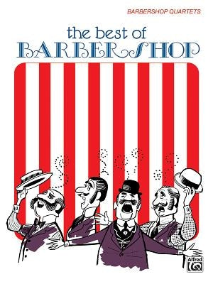 The Best of Barber Shop: Barbershop Quartets by Alfred Music
