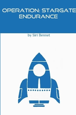 Operation: Stargate Endurance by Bennet, Siri