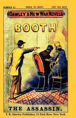 Dawley's New War Novels No. 9: Booth The Assassin: J. WILKES BOOTH, the ASSASSINATOR of PRESIDENT LINCOLN by Rainone, Joseph L.