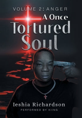 A Once Tortured Soul: Volume 2: Anger by Richardson, Ieshia