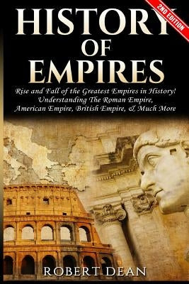 History of Empires: Rise and Fall of the Greatest Empires in History by Dean, Robert