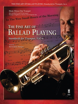 The Fine Art of Ballad Playing: Standards for Trumpet, Vol. 6 by Zottola, Bob