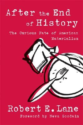 After the End of History: The Curious Fate of American Materialism by Lane, Robert E.