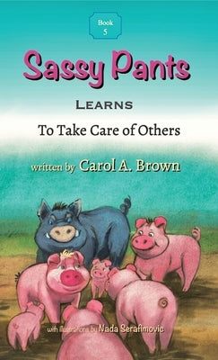 Sassy Pants LEARNS To Take Care Of Others by Brown, Carol A.