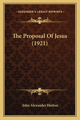 The Proposal Of Jesus (1921) by Hutton, John Alexander