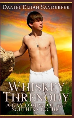 Whiskey Threnody: A Gay Coming Of Age Southern Gothic by Sanderfer, Daniel Elijah