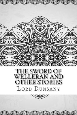The Sword of Welleran and Other Stories by Dunsany, Lord