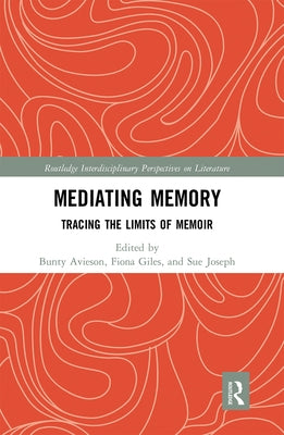 Mediating Memory: Tracing the Limits of Memoir by Avieson, Bunty