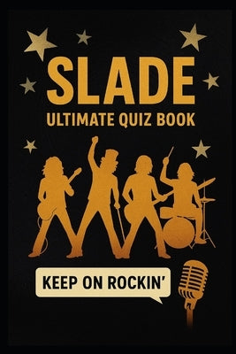Slade Ultimate Quiz Book: 300 Trivia Questions and Endless Fabulous Memories by Watkins, Huw