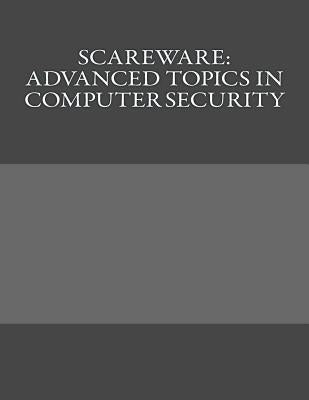 Scareware: Advanced Topics in Computer Security by Halgas, Zachary