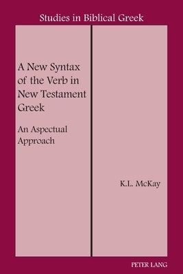 A New Syntax of the Verb in New Testament Greek: An Aspectual Approach by Carson, D. A.