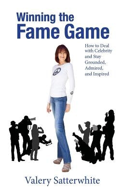 Winning the Fame Game: How to Deal with Celebrity and Stay Grounded, Admired, and Inspired by Launer, Dale