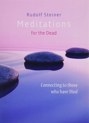 Meditations for the Dead: Connecting to Those Who Have Died by Steiner, Rudolf