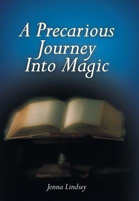 A Precarious Journey Into Magic by Lindsey, Jenna