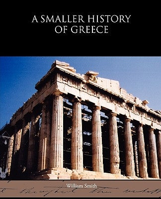 A Smaller History of Greece by Smith, William