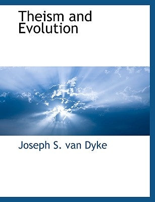 Theism and Evolution by Joseph S. Van Dyke, S. Van Dyke
