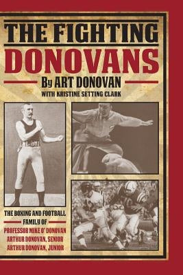 The Fighting Donovans: The boxing and football family of Professor Mike O' Donovan, Arthur Donovan Sr. and Arthur Donovan Jr. by Clark, Kristine Setting
