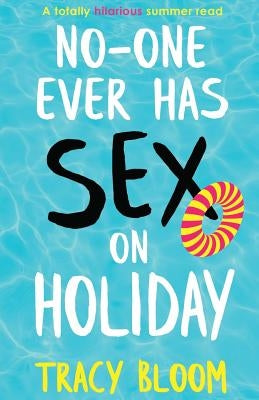 No-one Ever Has Sex on Holiday: A totally hilarious summer read by Bloom, Tracy