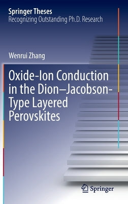 Oxide-Ion Conduction in the Dion-Jacobson-Type Layered Perovskites by Zhang, Wenrui