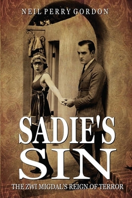 Sadie's Sin: The Zwi Migdal's Reign of Terror by Gordon, Neil Perry
