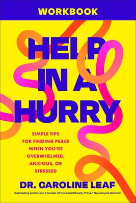 Help in a Hurry Workbook: Simple Tips for Finding Peace When You're Overwhelmed, Anxious, or Stressed by Leaf, Caroline