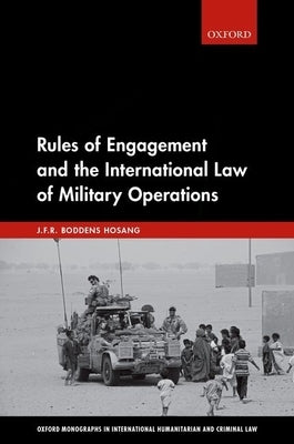 Rules of Engagement and the International Law of Military Operations by Hosang, J. F. R. Boddens