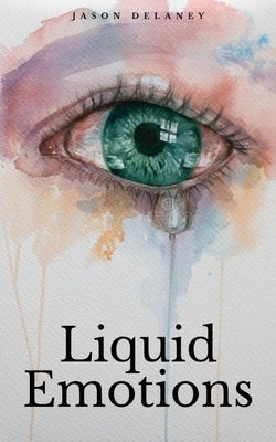 Liquid Emotions by Delaney, Jason