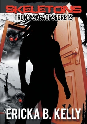 Skeletons: Tron's Saga of Secrets by Kelly, Ericka B.