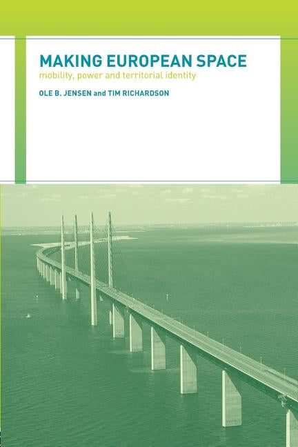Making European Space: Mobility, Power and Territorial Identity by Jensen, Ole B.