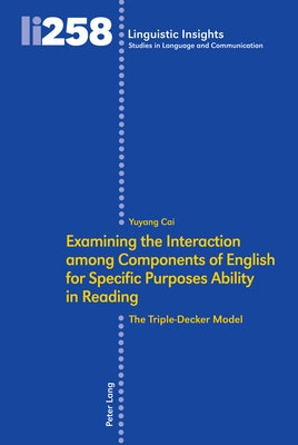 Examining the Interaction Among Components of English for Specific Purposes Ability in Reading: The Triple-Decker Model by Gotti, Maurizio