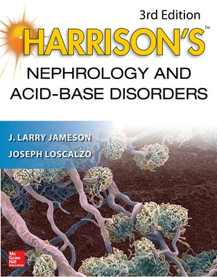 Harrison's Nephrology and Acid-Base Disorders, 3e by Larry Jameson, J.