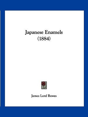 Japanese Enamels (1884) by Bowes, James Lord