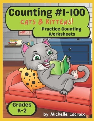 Counting #1-100 -- Cats and Kittens: Practice Counting Worksheets K-2 by LaCroix, Michelle